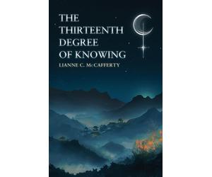 Lianne C McCafferty The Thirteenth Degree of Knowing (Tascabile)