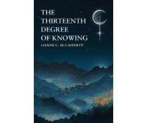 Lianne C McCafferty The Thirteenth Degree of Knowing (Tascabile)