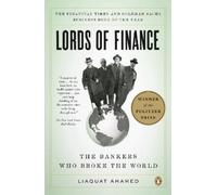 Lords of Finance: The Bankers Who Broke the World: The Bankers Who Broke the World (Pulitzer Prize Winner)