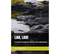 LIAR, LIAR!: A novel of suspense, deceit, and redemption