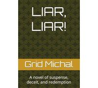 LIAR, LIAR!: A novel of suspense, deceit, and redemption
