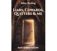 Liars, Cowards, Quitters, and Me: God's Unlikely Recruits