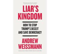 Liar's Kingdom: How To Stop Trump's Deceit and Save America: How To Stop Trump's Deceit and Save Democracy - The Instant #1 New York Times Bestseller