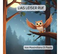 LIAS LEISER RUF: Die kleine Eule, die ihre Stimme wiederfand