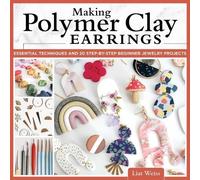 Liat Weiss Making Polymer Clay Earrings (Tascabile)