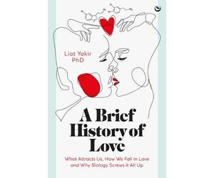 Liat Yakir, PhD A Brief History of Love (Copertina rigida)