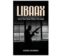 Libaax: Grow Your Roots Where You Land