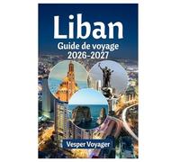 Liban Guide de voyage 2026-2027: Suivez les traces des colonnades romaines, les secrets des magnats du savon de Tripoli, les légendes des châteaux du ... le long de la côte la plus riche en histoire.
