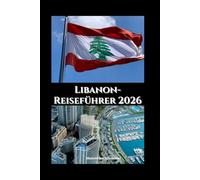 Libanon-Reiseführer 2026: Kultur, Kulinarik und Küstenschönheit