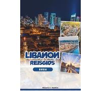 LIBANON REISGIDS 2026: Verken Beiroet, Byblos, Baalbek en verborgen juweeltjes: insidertips, cultuur, nachtleven, dagtochten en festivals (gedetailleerde kaart).