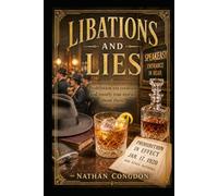 Libations and Lies: Prohibition Era Cocktails and Mostly True Stories About Them