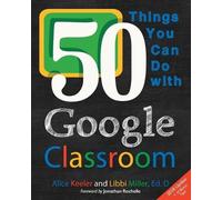 Libbi Miller Alice Keeler 50 Things You Can Do With Google Classroom (Tascabile)