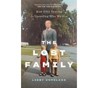 Libby Copeland The Lost Family: How DNA Testing Is Upending Who We A (Tascabile)