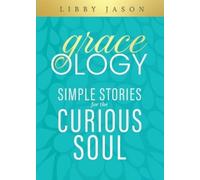 Libby Jason Graceology Simple Stories for the Curious Soul (Tascabile)