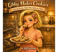 Libby Makes Cookies: A Recipe for Joy, Shared One Smile at a Time