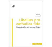 Libellus pro catholica fide. Propedeutica alla sacra teologia