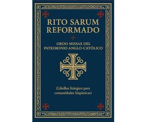 Libellus: Rito Sarum Reformado: Ordo Missae del Patrimonio Anglo-Católico