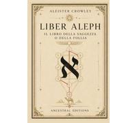 Liber Aleph: Il Libro della Saggezza o della Follia