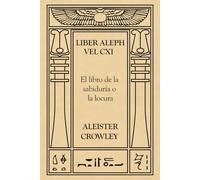 Liber Aleph vel CXI: El Libro de la Sabiduría o la Locura