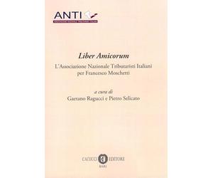 Liber amicorum - L'assocazione nazionale tributaristi italiani per francesco moschetti