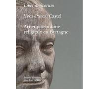 Liber amicorum Yves-Pascal Castel : Art et patrimoine religieux en Bretagne
