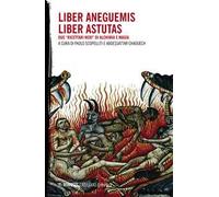Liber Aneguemis-Liber Astutas. Due «ricettari neri» di alchimia e magia