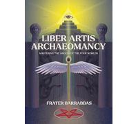 Liber Artis Archaeomancy: Mastering the Angels of the Four Worlds