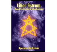 Liber Astrum: Magick of the Planetary Intelligences