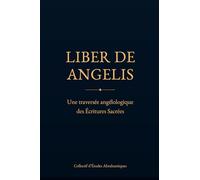 LIBER DE ANGELIS: Une traversée angélologique des Écritures Sacrées