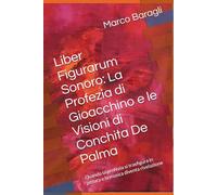 Liber Figurarum Sonoro: La Profezia di Gioacchino e le Visioni di Conchita De Palma: Quando la profezia si trasfigura in pittura e la musica diventa rivelazione