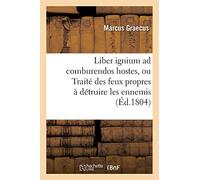 Liber ignium ad comburendos hostes, ou Traité des feux propres à détruire les ennemis (Éd.1804)