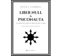 Liber Null & Psiconauta. La pratica della magia del caos