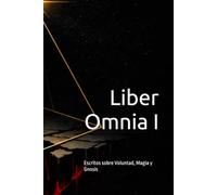Liber Omnia I: Escritos sobre Voluntad, Magia y Gnosis