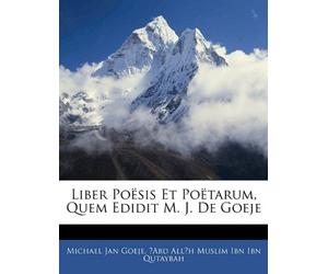 Liber Poësis Et Poëtarum, Quem Edidit M. J. De Goeje