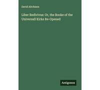 Liber Redivivus: Or, the Booke of the Universall Kirke Re-Opened