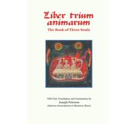 Liber Trium Animarum - the Book of Three Souls: With Text, Translation, and Commentary by Joseph Peterson; Original Sourcebook of Medieval Magic