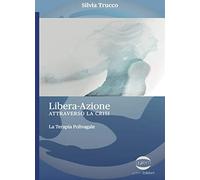 Libera-Azione attraverso la crisi. La terapia polivagale