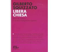 Libera Chiesa. Storie di cristiani a cui non è mai piaciuto il potere