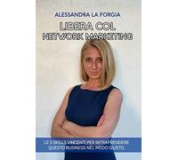 Libera col Network Marketing: Le 3 Skills vincenti per intraprendere questo business nel modo giusto.
