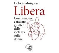 Libera. Comprendere e trattare gli effetti della violenza