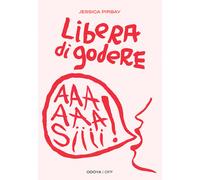 Libera di godere. Per una sessualità potente e orgasmica - 2022 -