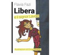 Libera e il signor Lavoro. Ediz. illustrata