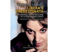 Libera e predestinata. Il romanzo confessione di Luisa Maragliano
