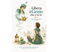Libera il Genio che è in te: Un libro che mostra allo studente come diventare consapevole di sé stesso