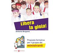 Libera la gioia! Proposta formativa per il gruppo dei ministranti