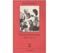 Rosa Matteucci – Libera la Karenina che è in te