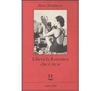 Libera la Karenina che è in te