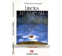 Libera Le Tue Ali. Il potere delle emozioni per la conoscenza e l'apprendimento.