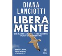 Libera mente. Come allenare la mente (e l'anima) a liberarsi dal pensiero ...