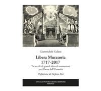 Libera Muratoria 1717-2017. Tre secoli di grandi idee ed innovazi